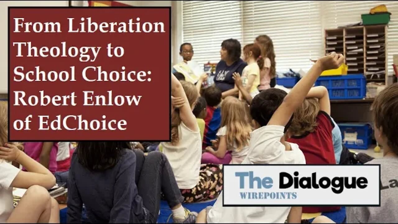 From Liberation Theology to School Choice: Robert Enlow of EdChoice