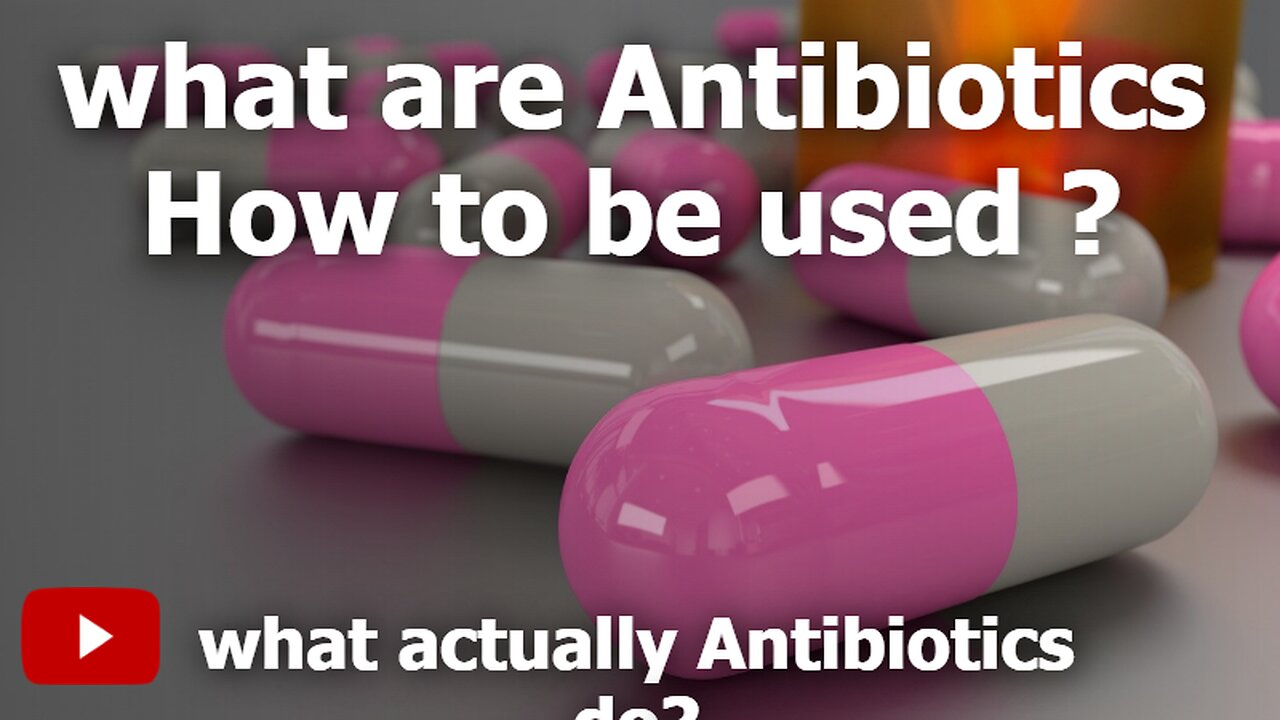 What are Antibiotics and How to be used? What actually Antibiotics do?