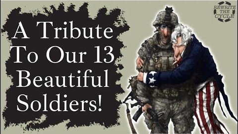 A Tribute To Our 13 Brave & Beautiful Fallen Soldiers, Thank you. God Bless You.