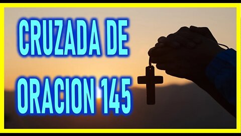 CRUZADA DE ORACION 145