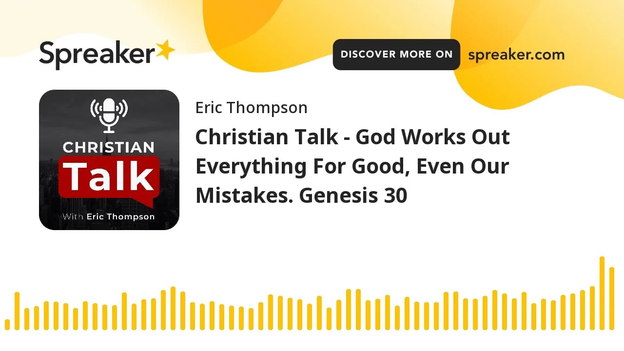 Christian Talk - God Works Out Everything For Good, Even Our Mistakes. Genesis 30