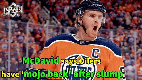 McDavid says Oilers have 'mojo back' after slump | Edmonton Oilers Ice Hockey Team