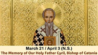 The Lives of Saints: March 21/April 3 (N.S.) The Memory of Our Holy Father Cyril, Bishop of Catania