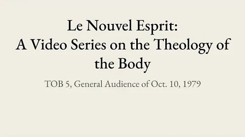 Theology of the Body Audience 5 | Le Nouvel Esprit Commentary on TOB