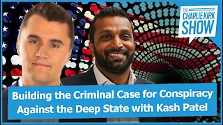 Building the Criminal Case for Conspiracy Against the Deep State with Kash Patel