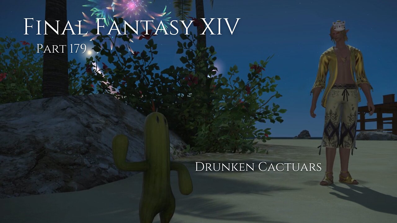 Final Fantasy XIV Part 179 - Drunken Cactuars