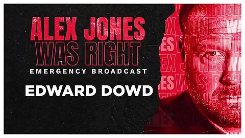 ALEX JONES WAS RIGHT EMERGENCY BROADCAST 03- EDWARD DOWD
