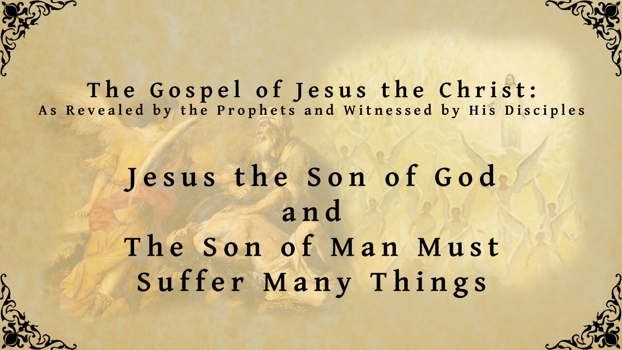 The Gospel of Jesus the Christ - Jesus the Son of God and The Son of Man Must Suffer Many Things