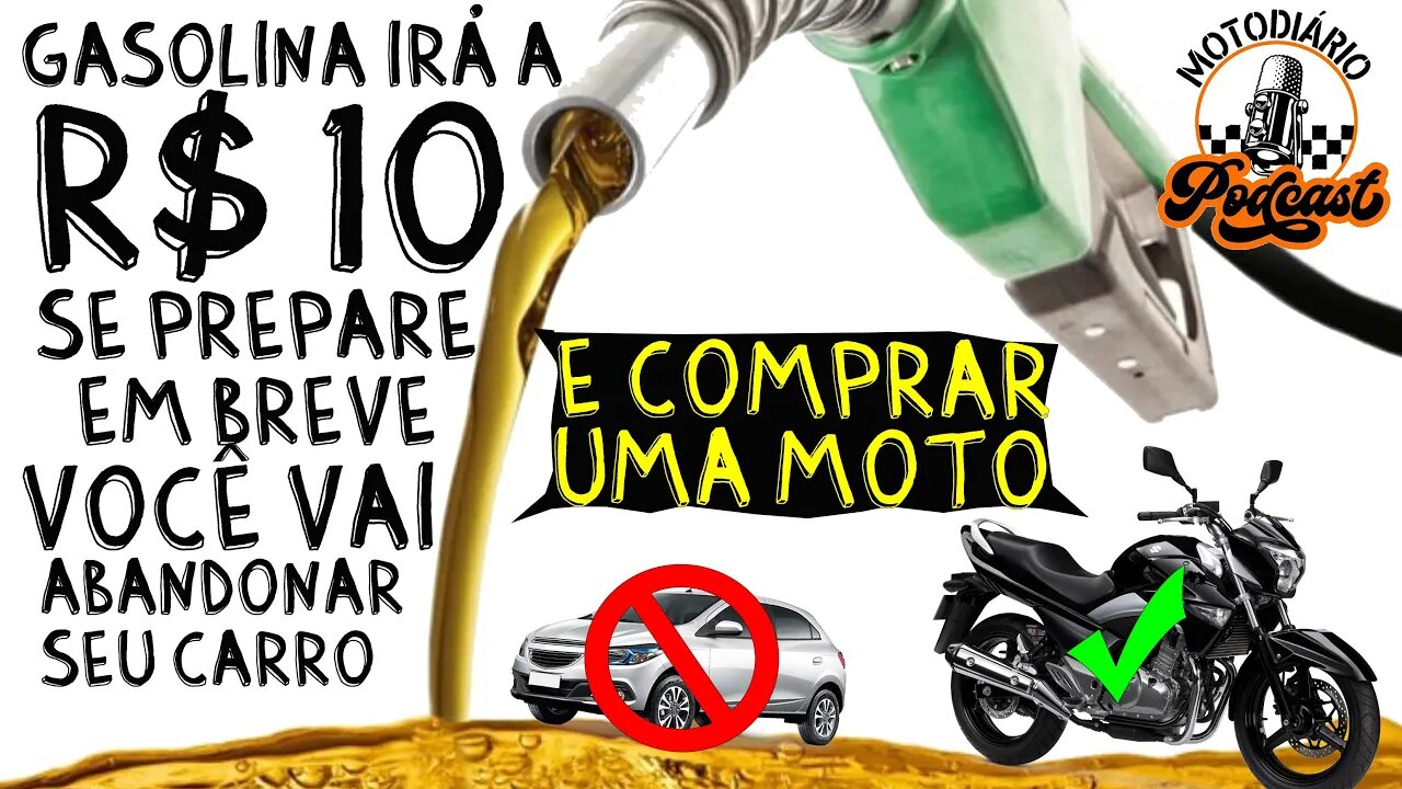 Gasolina irá a 10 reais. Se PREPARE, em breve você VAI ABANDONAR o SEU CARRO e comprar uma MOTO