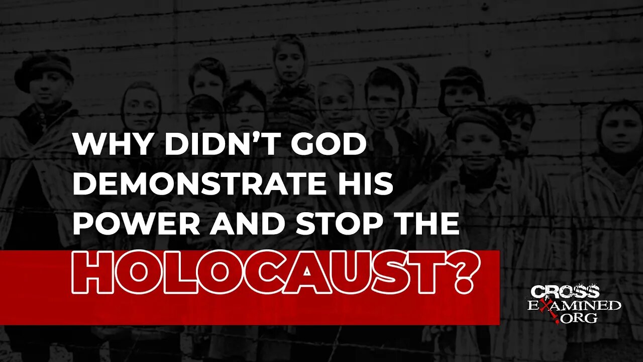 Why didn’t God demonstrate his power and stop the Holocaust?