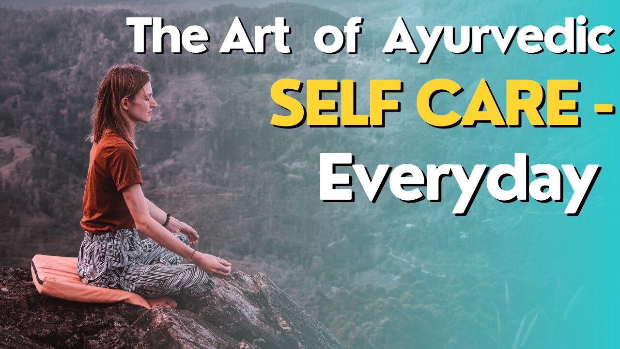 The Art of Ayurvedic Self-Care: Nurturing Mind, Body, and Spirit.