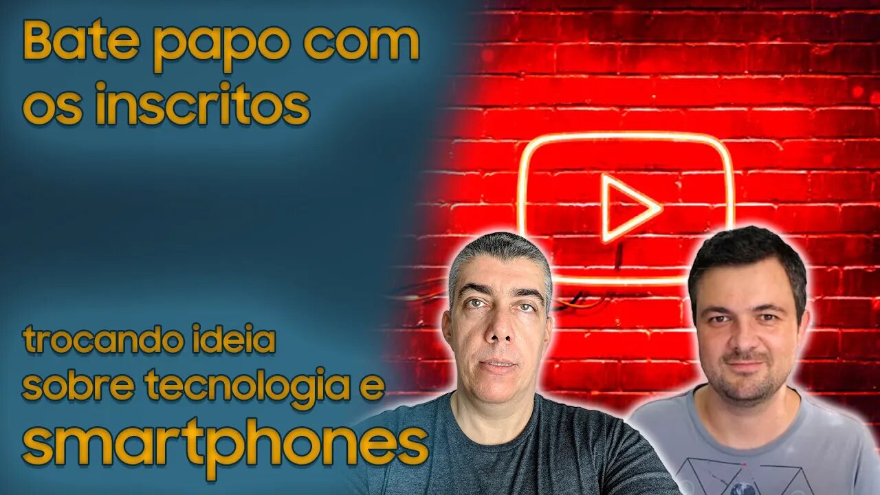 Bate papo com os inscritos - Trocando ideia sobre tecnologia e smartphones