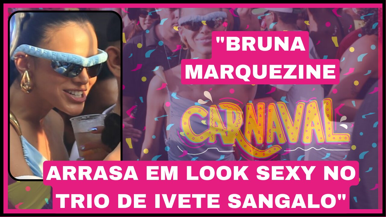 Trio de Ivete Sangalo ganha ainda mais brilho com look sexy de Bruna Marquezine!” nossa elas são top