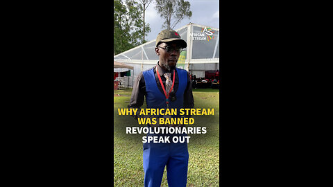 WHY AFRICAN STREAM WAS BANNED - REVOLUTIONARIES SPEAK OUT