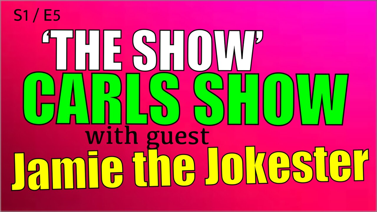 S1/E5: ‘THE SHOW’ CARLS SHOW with Special guest Jamie the Entertainer