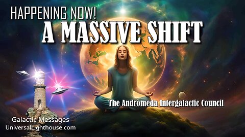 HAPPENING NOW! ~ A MASSIVE SHIFT ~The Andromeda Intergalactic Council