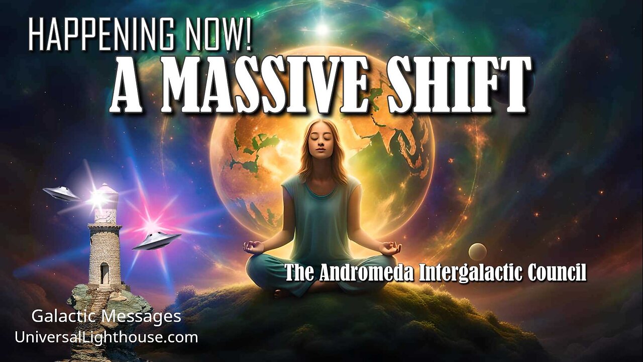 HAPPENING NOW! ~ A MASSIVE SHIFT ~The Andromeda Intergalactic Council