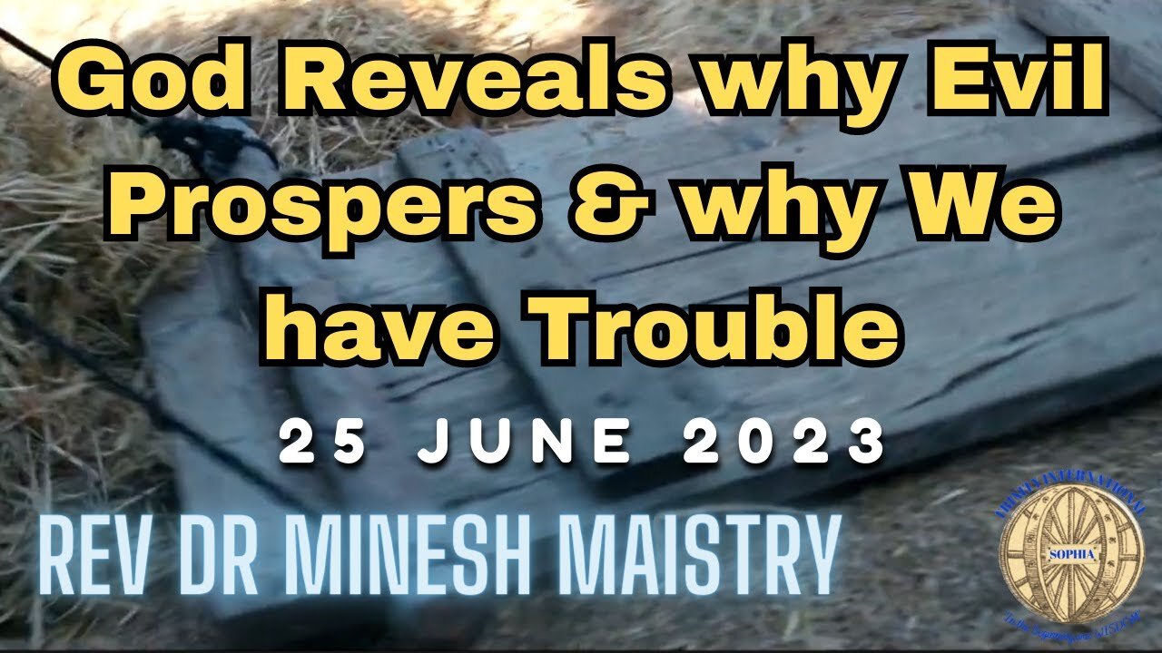 God Reveals why Evil Prospers & why We Have Trouble (Sermon: 25 June 2023) - Rev Dr Minesh Maistry