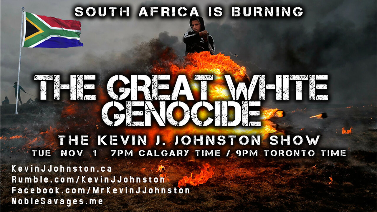 South Africa is Burning: THE GREAT WHITE GENOCIDE - The Kevin J. Johnston Show