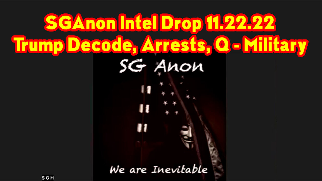 SGAnon Intel Drop 11-22-22 ~ Trump Decode, Arrests