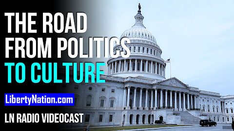 The Road from Politics to Culture - LN Radio Videocast