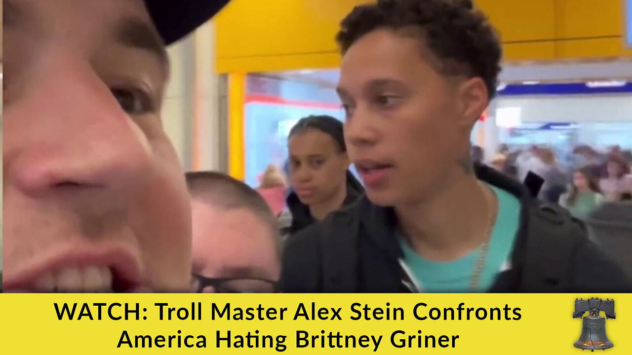 WATCH: Troll Master Alex Stein Confronts America Hating Brittney Griner