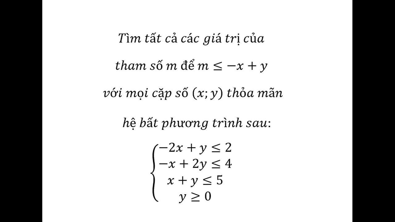 Tìm tất cả các giá trị của tham số m để m≤-x+y với mọi cặp số (x;y) thỏa mãn hệ bất phương