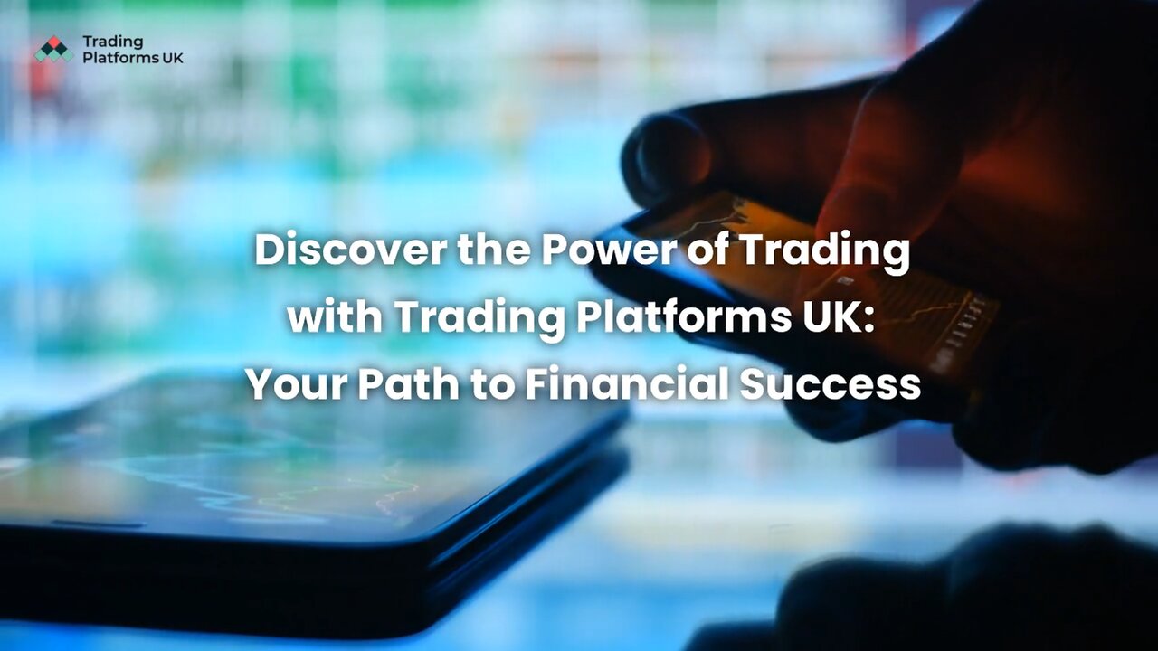 Discover The Power Of Trading With Trading Platforms UK: Your Path To Financial Success