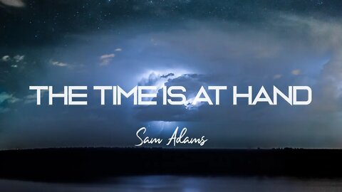 Sam Adams - The Time Is At Hand