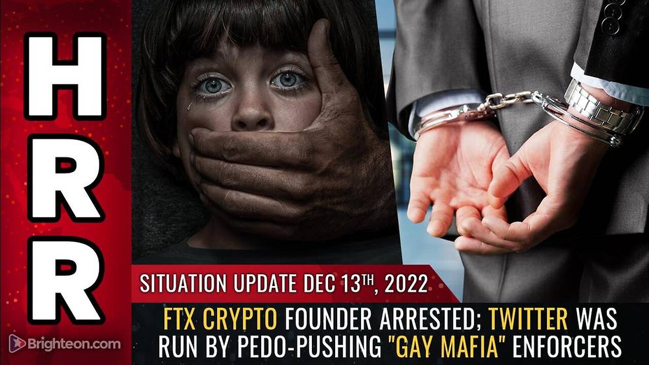 Mike Adams Situation Update, Dec 13, 2022 - FTX crypto founder ARRESTED; Twitter was run by pedo-pushing "gay mafia" enforcers - Natural News