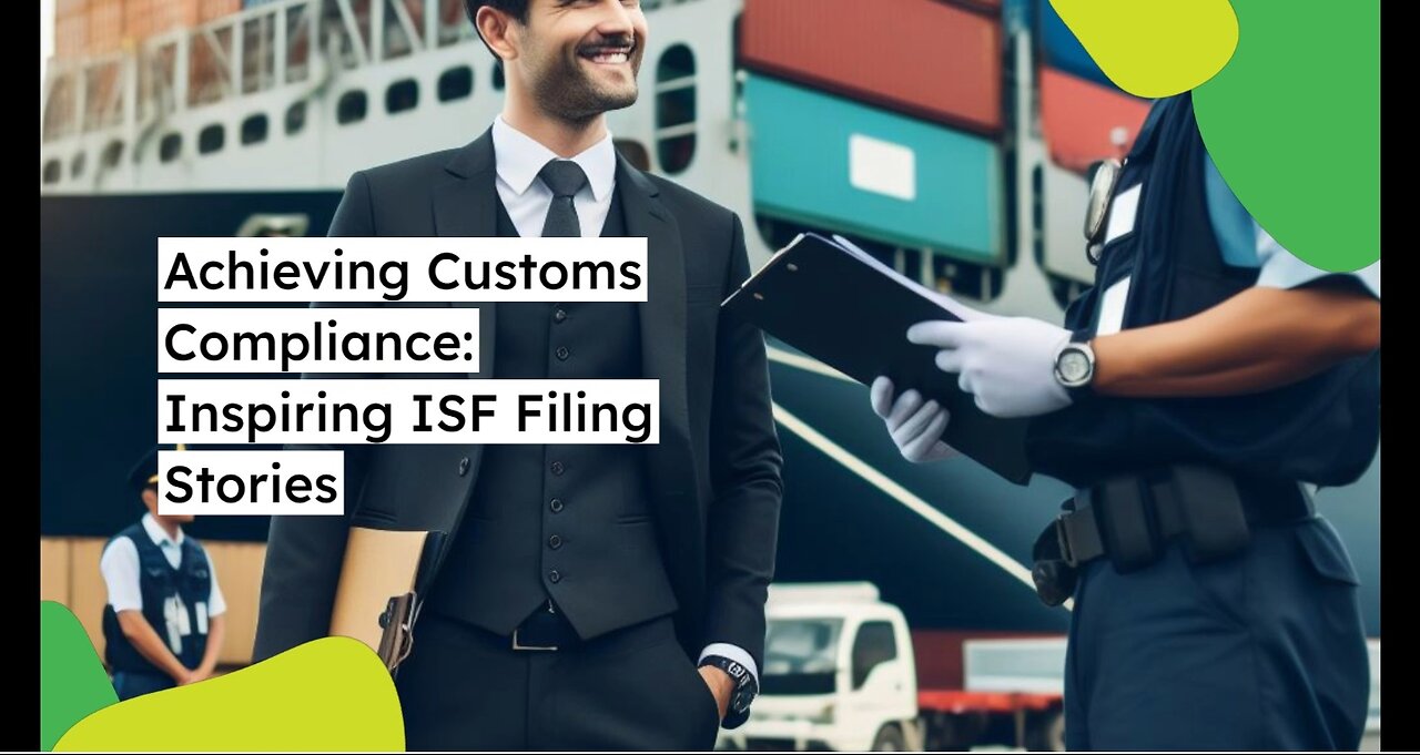 What Are Some ISF Filing Success Stories in Customs Compliance?