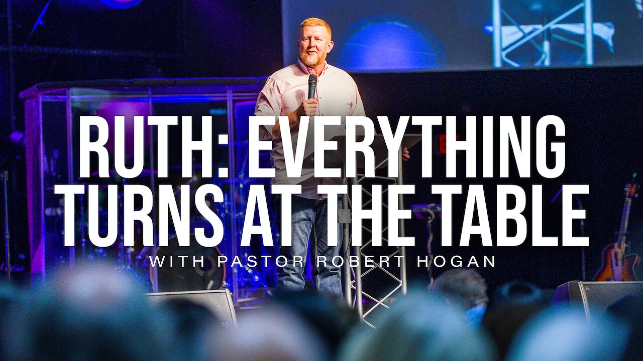 Ruth: "Everything Turns At The Table" with Pastor David Hogan