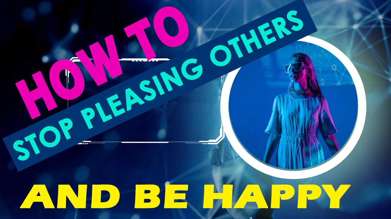 How to Stop Pleasing Others and be Happy