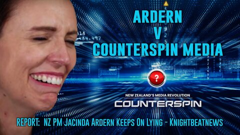 ARDERN v COUNTERSPIN MEDIA - REPORT: NZ PM Jacinda Ardern Keeps On Lying