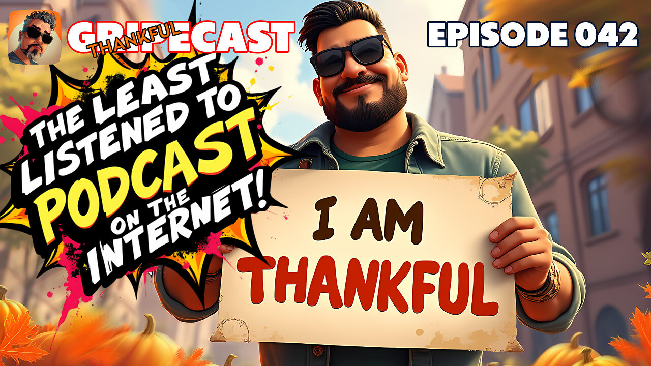 GripeCast Episode 042 — I Am Thankful