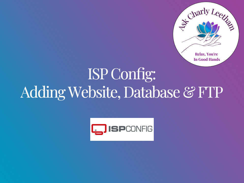 ISP Config: Part 1 - Adding A Website, Database, FTP User