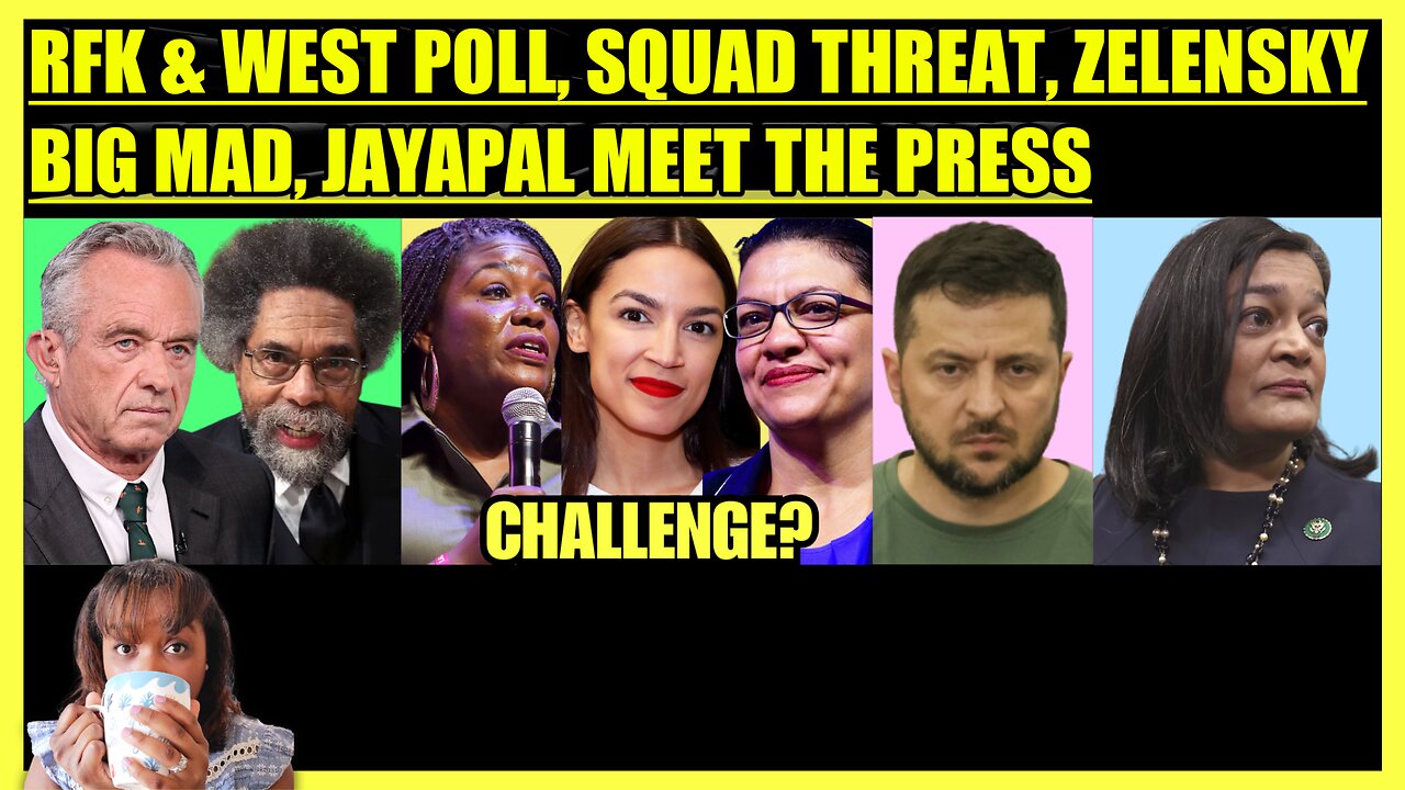 RFK JR & CORNEL WEST POLLS, THE SQUAD CHALLENGED, ZELENSKY UPSET, JAYAPAL MEET THE PRESS