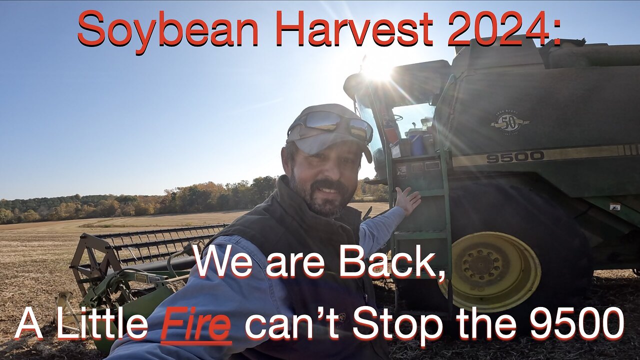 Soybean Harvest 2024: We are back, A Little FIRE can't stop the John Deere 9500