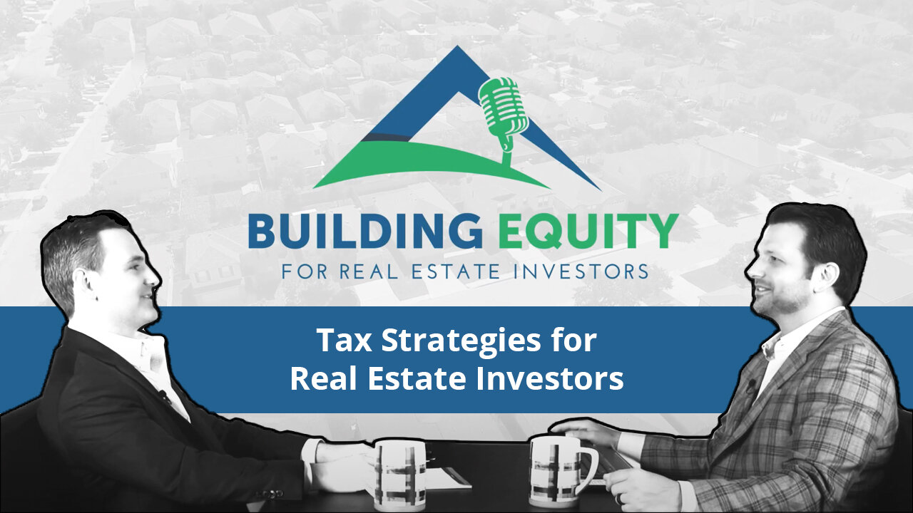 Episode 5 - Tax Strategies For Real Estate Investors - The Building Equity Podcast