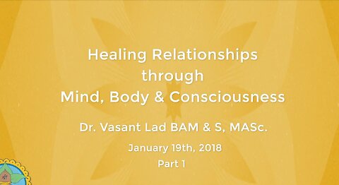 Dr. Vasant Lad: Healing Relationships Through Mind, Body & Consciousness, Part 1