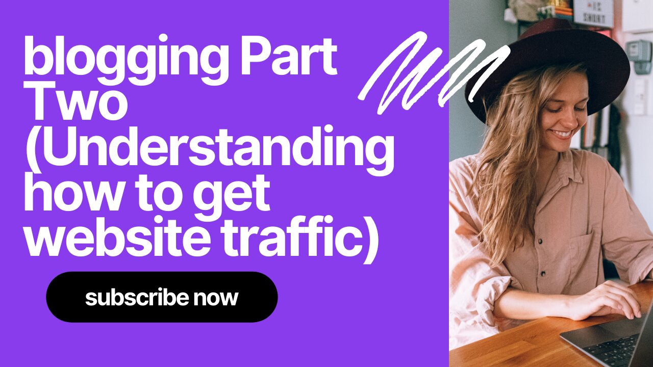 blogging Part Two (Understanding how to get website traffic)