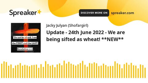 Update - 24th June 2022 - We are being sifted as wheat! **NEW**