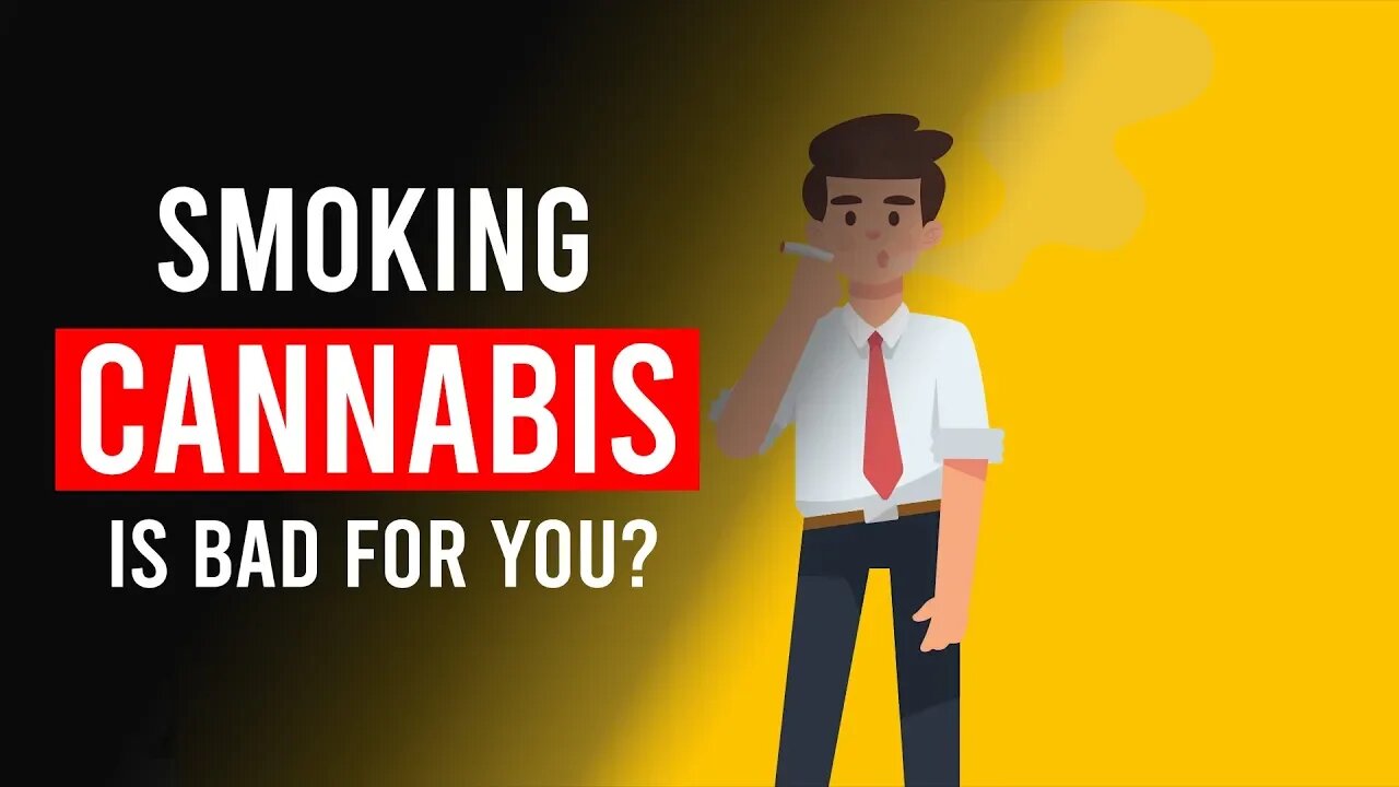 Smoking CANNABIS is BAD for you?