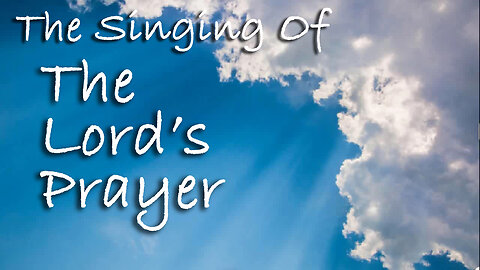 The Singing Of The Lord's Prayer