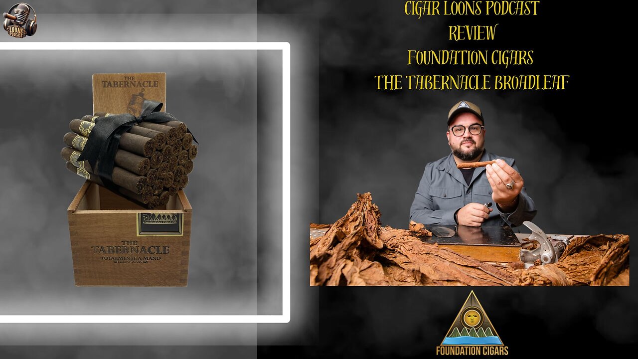 Cigar Loons Podcast Review of Foundation Cigars The Tabernacle Broadleaf