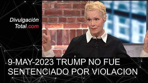 9-MAY-2023 Trump NO Fue Sentenciado Por Violacion