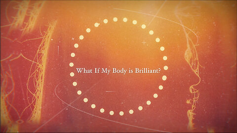 What If My Body is Brilliant?