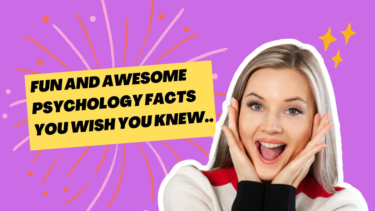 Fun and awesome psychological facts