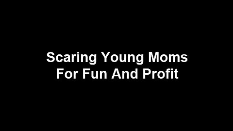 Scaring Young Moms For Fun And Profit (May 10, 2020)