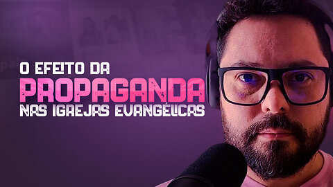 ⚠️ O EFEITO DA PROPAGANDA NAS IGREJAS EVANGÉLICAS